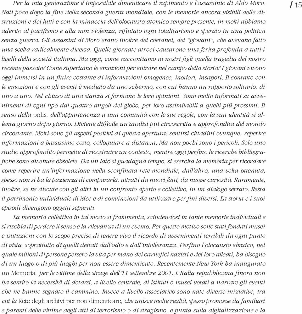 aderito al pacifismo e alla non violenza, rifiutato ogni totalitarismo e sperato in una politica senza guerra.