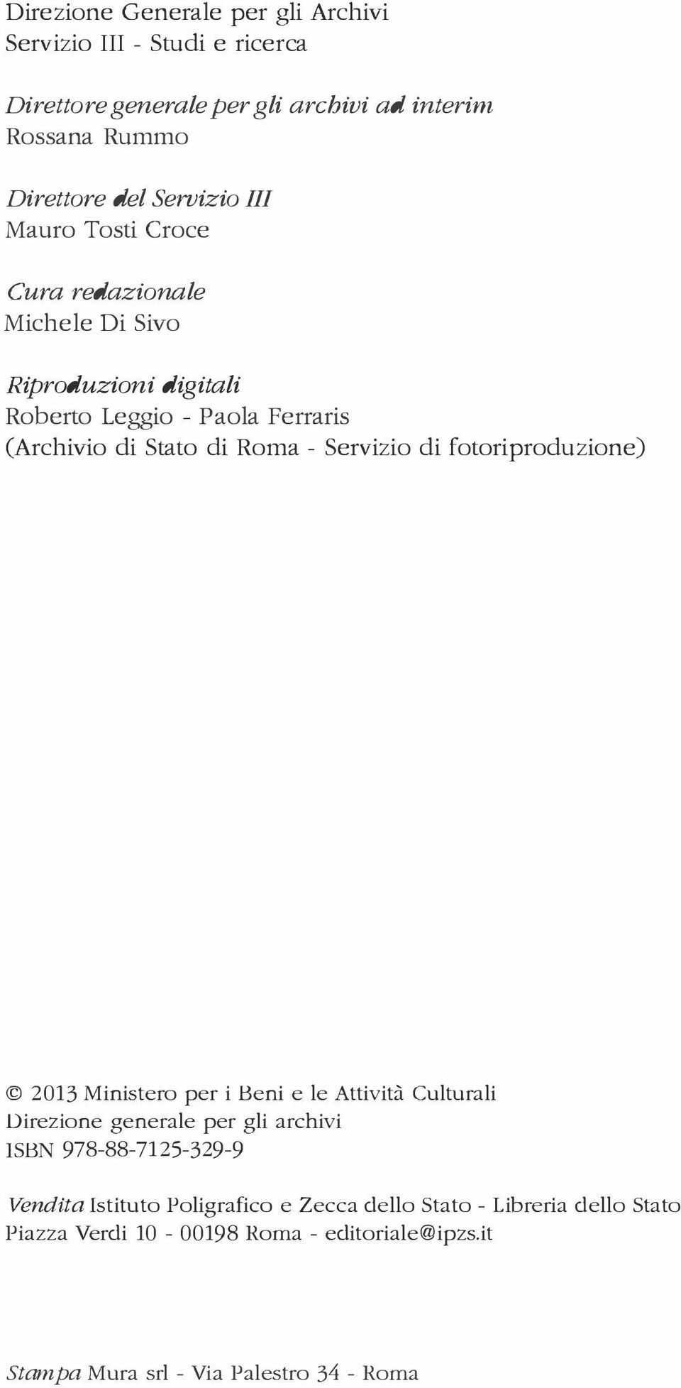Servizio di fotoriproduzione) 2013 Ministero per i Beni e le Attività Culturali Direzione generale per gli archivi ISBN 978-88-7125-329-9 Vendita