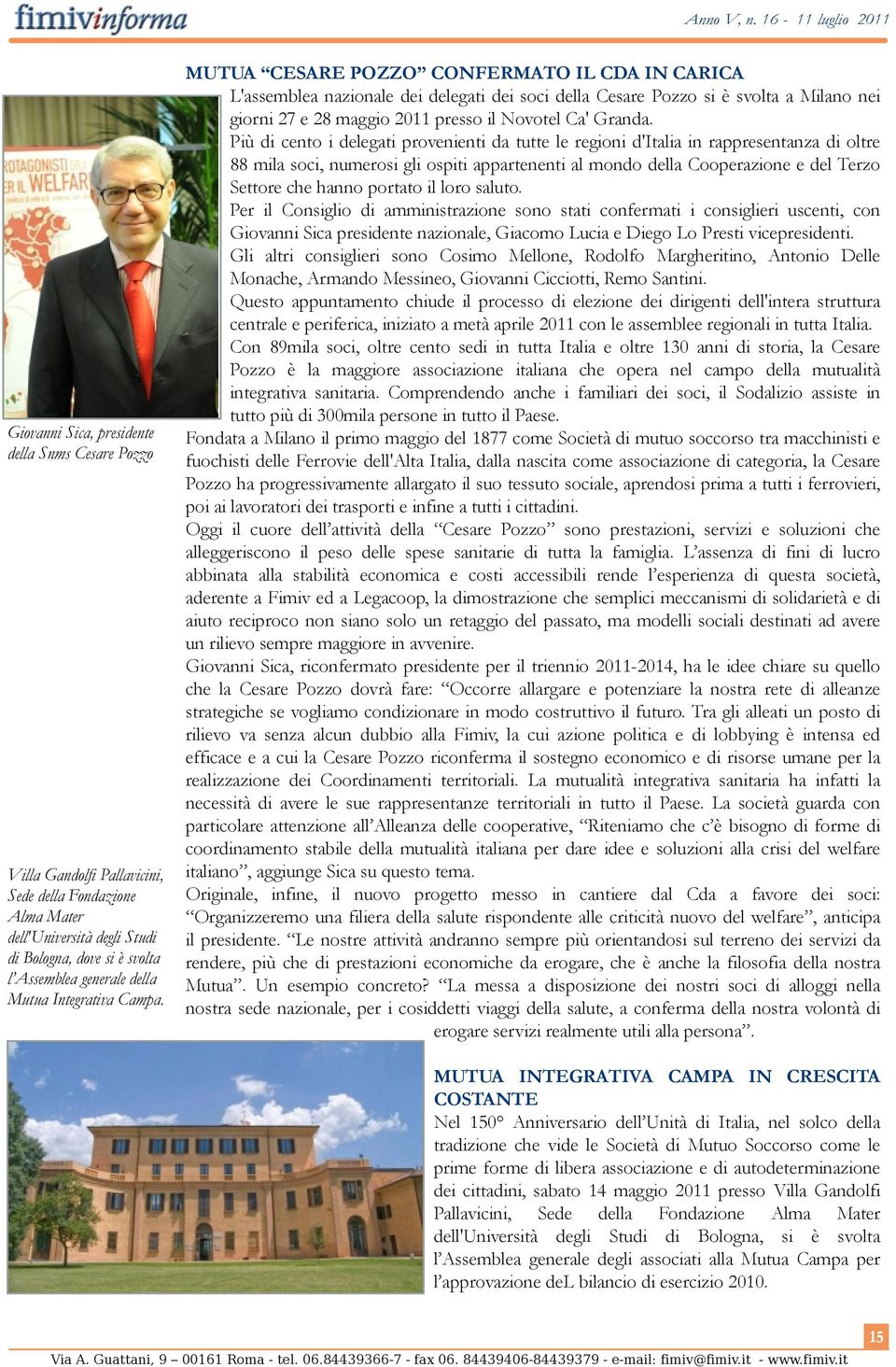 MUTUA CESARE POZZO CONFERMATO IL CDA IN CARICA L'assemblea nazionale dei delegati dei soci della Cesare Pozzo si è svolta a Milano nei giorni 27 e 28 maggio 2011 presso il Novotel Ca' Granda.