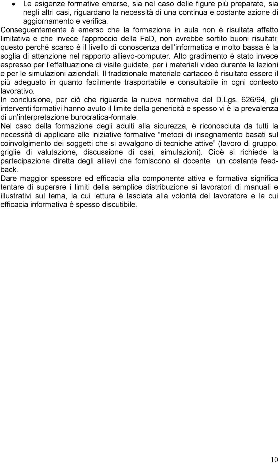 conoscenza dell informatica e molto bassa è la soglia di attenzione nel rapporto allievo-computer.