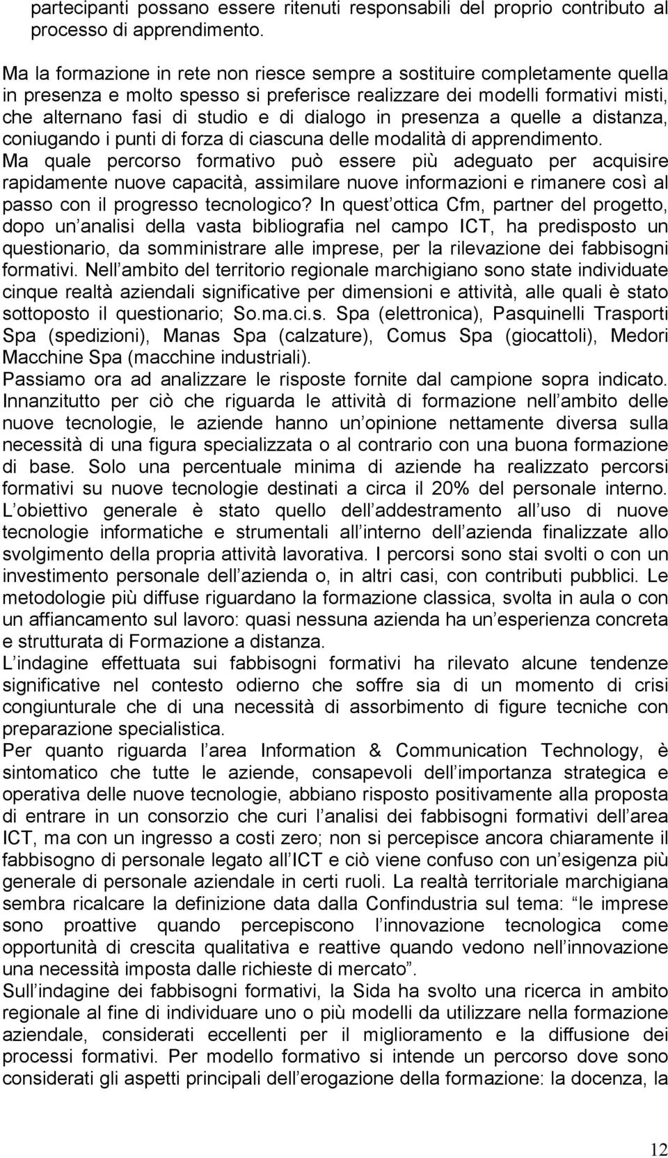 in presenza a quelle a distanza, coniugando i punti di forza di ciascuna delle modalità di apprendimento.