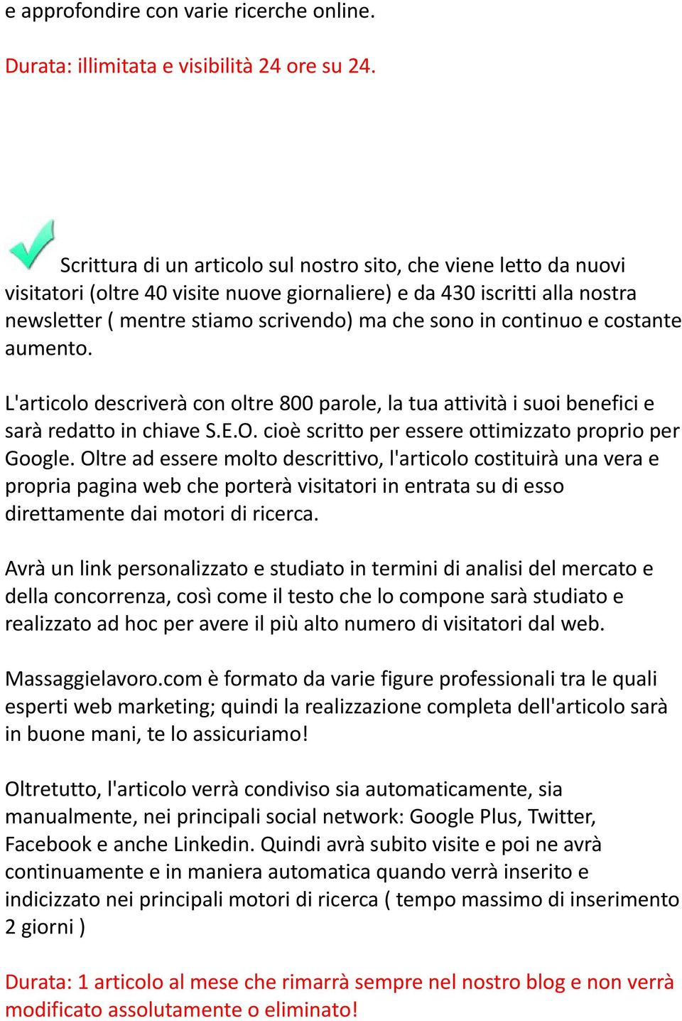 continuo e costante aumento. L'articolo descriverà con oltre 800 parole, la tua attività i suoi benefici e sarà redatto in chiave S.E.O. cioè scritto per essere ottimizzato proprio per Google.