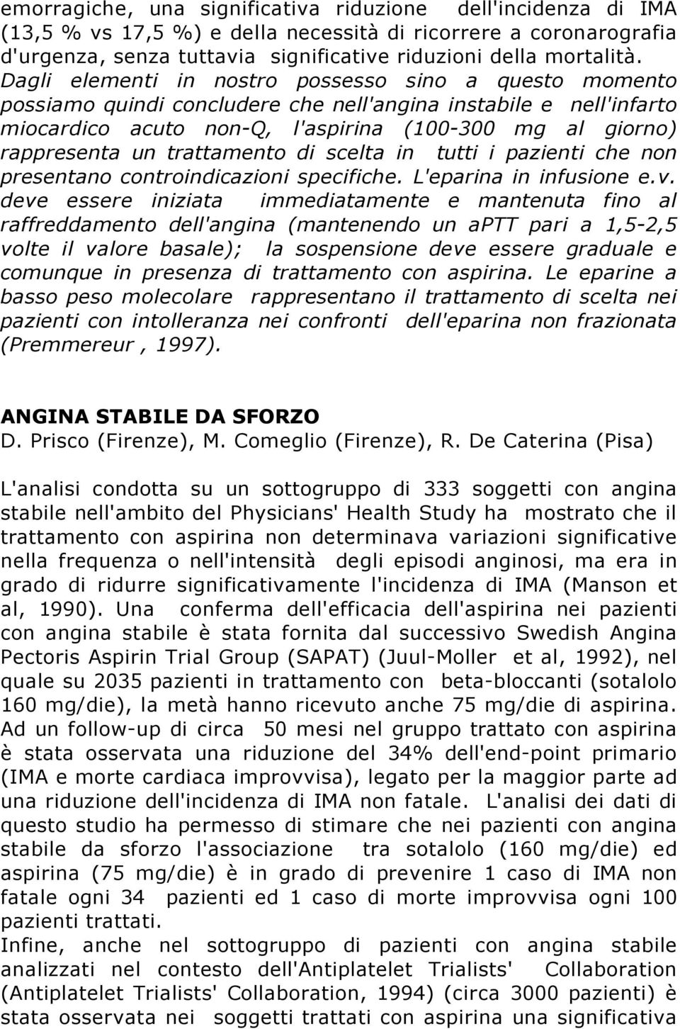 trattamento di scelta in tutti i pazienti che non presentano controindicazioni specifiche. L'eparina in infusione e.v.