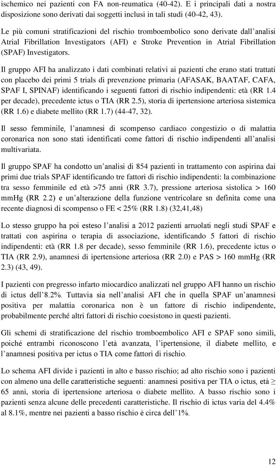 Il gruppo AFI ha analizzato i dati combinati relativi ai pazienti che erano stati trattati con placebo dei primi 5 trials di prevenzione primaria (AFASAK, BAATAF, CAFA, SPAF I, SPINAF) identificando