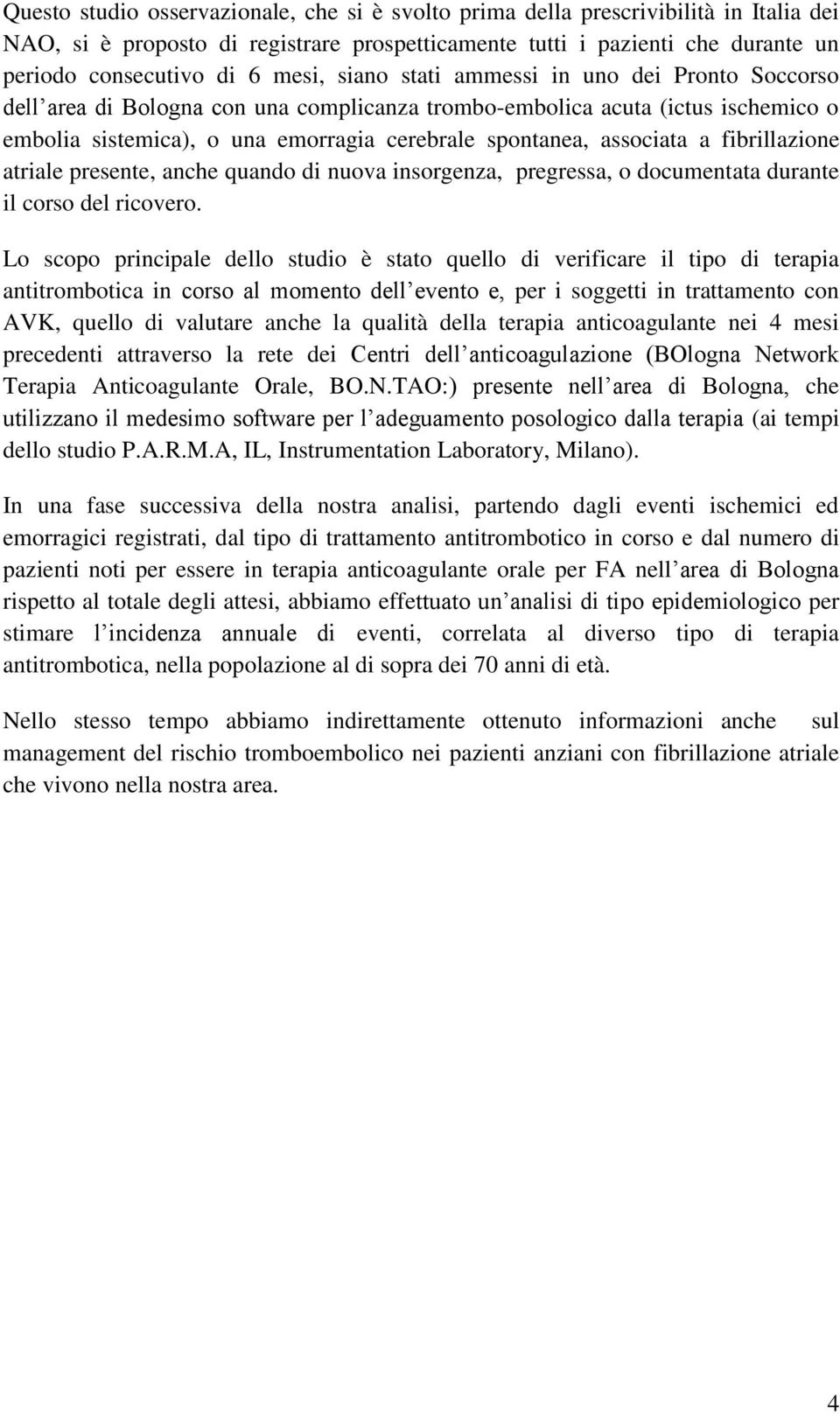 associata a fibrillazione atriale presente, anche quando di nuova insorgenza, pregressa, o documentata durante il corso del ricovero.