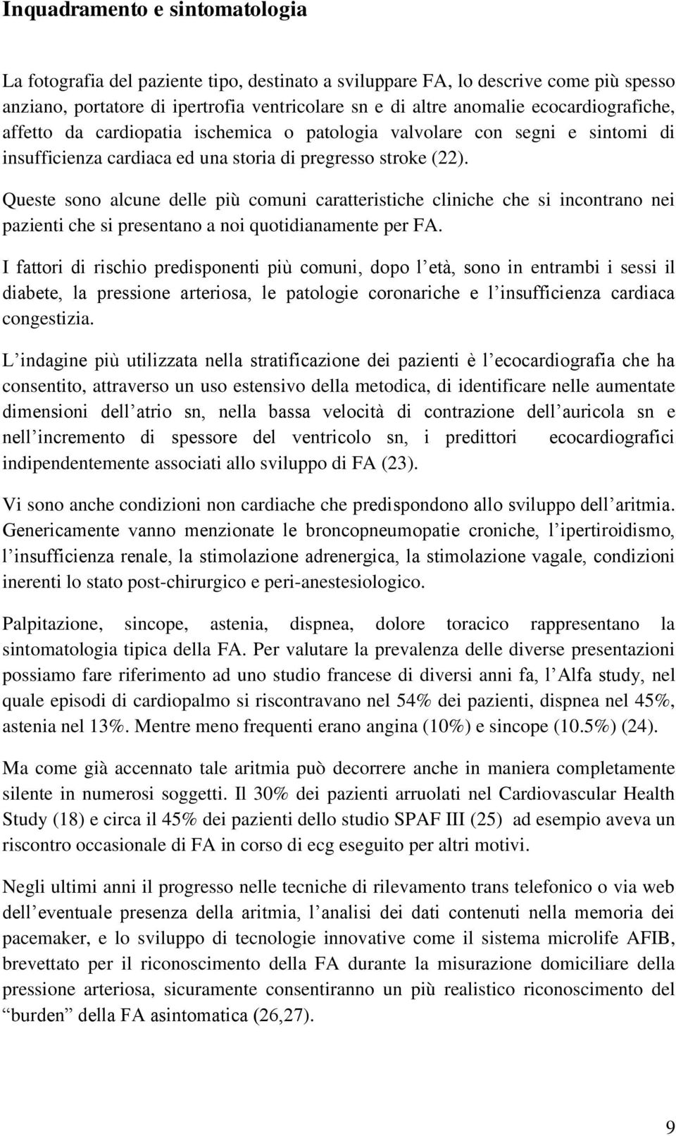 Queste sono alcune delle più comuni caratteristiche cliniche che si incontrano nei pazienti che si presentano a noi quotidianamente per FA.