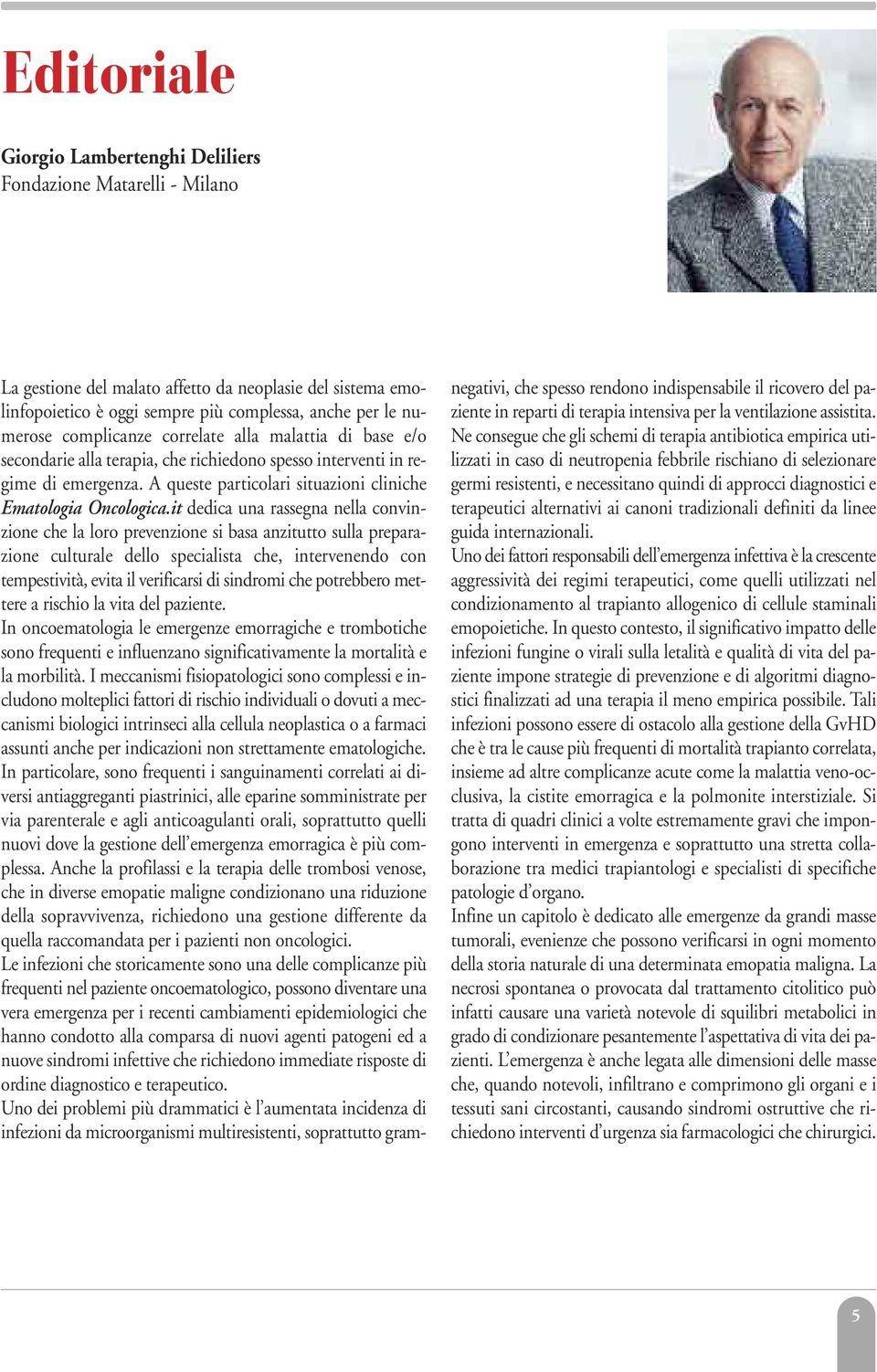 it dedica una rassegna nella convinzione che la loro prevenzione si basa anzitutto sulla preparazione culturale dello specialista che, intervenendo con tempestività, evita il verificarsi di sindromi