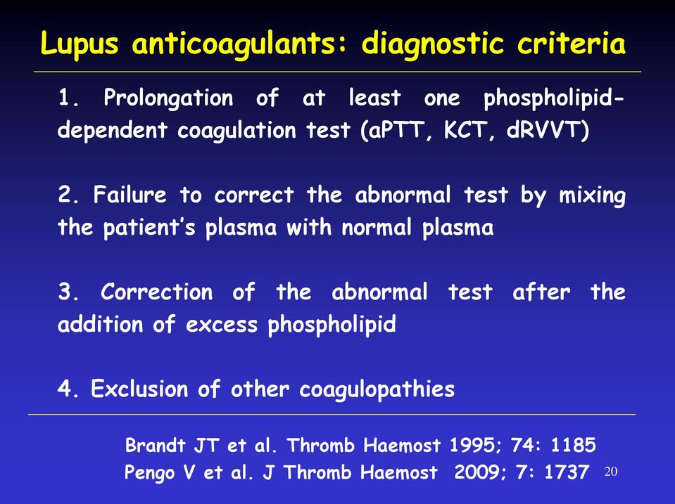 Failure to correct the abnormal test by mixing the patient s plasma with normal plasma 3.