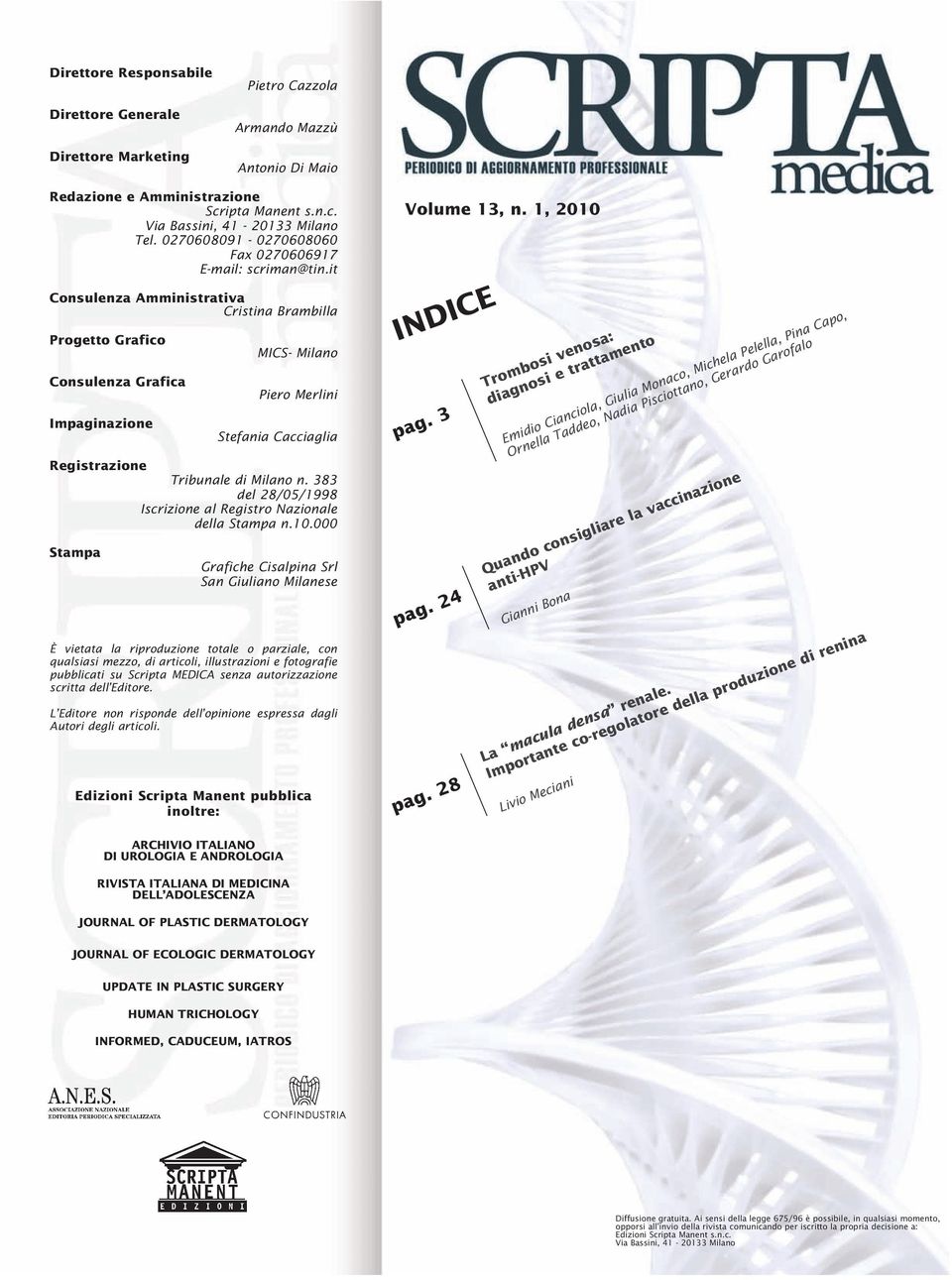 it Consulenza Amministrativa Cristina Brambilla Progetto Grafico Consulenza Grafica Impaginazione MICS- Milano Piero Merlini Stefania Cacciaglia Registrazione Tribunale di Milano n.