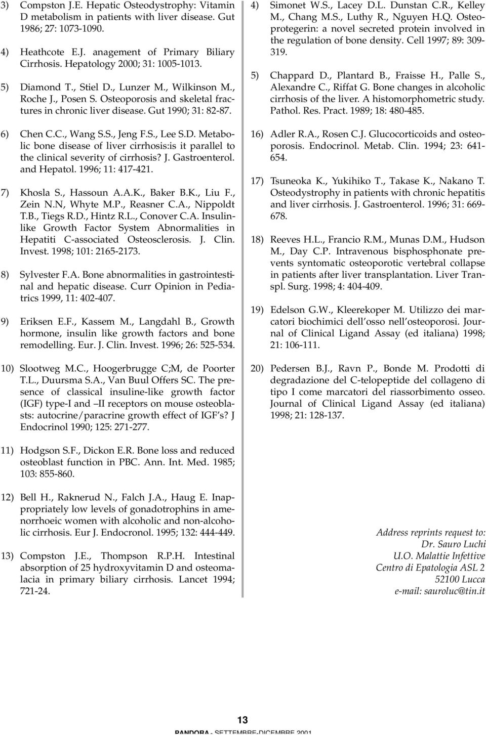 S., Jeng F.S., Lee S.D. Metabolic bone disease of liver cirrhosis:is it parallel to the clinical severity of cirrhosis? J. Gastroenterol. and Hepatol. 1996; 11: 417-421. 7) Khosla S., Hassoun A.A.K., Baker B.