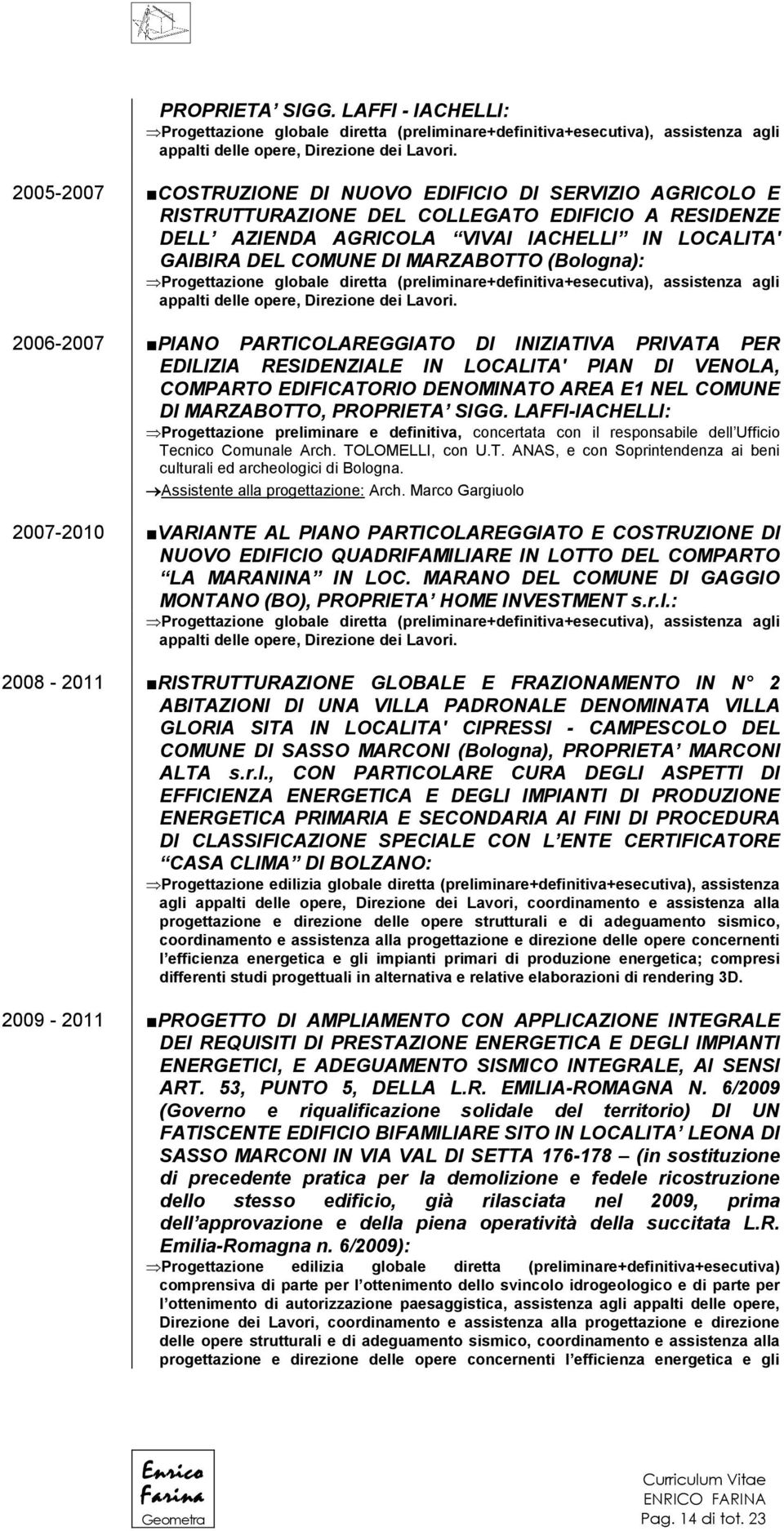 COMUNE DI MARZABOTTO (Bologna): 2006-2007 PIANO PARTICOLAREGGIATO DI INIZIATIVA PRIVATA PER EDILIZIA RESIDENZIALE IN LOCALITA' PIAN DI VENOLA, COMPARTO EDIFICATORIO DENOMINATO AREA E1 NEL COMUNE DI