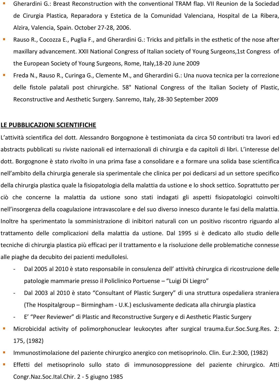 , and Gherardini G.: Tricks and pitfalls in the esthetic of the nose after maxillary advancement.