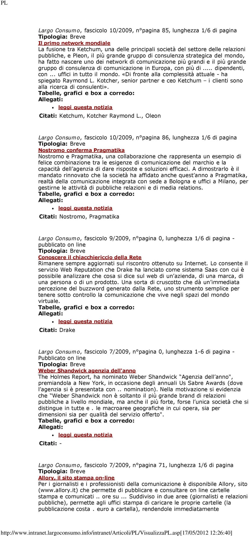 .. dipendenti, con... uffici in tutto il mondo. «Di fronte alla complessità attuale - ha spiegato Raymond L. Kotcher, senior partner e ceo Ketchum i clienti sono alla ricerca di consulenti».