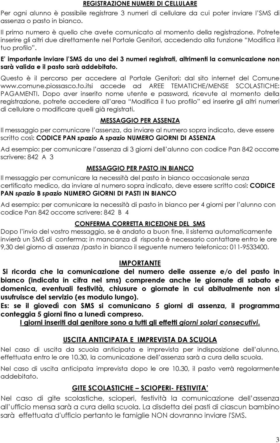 E importante inviare l SMS da uno dei 3 numeri registrati, altrimenti la comunicazione non sarà valida e il pasto sarà addebitato.