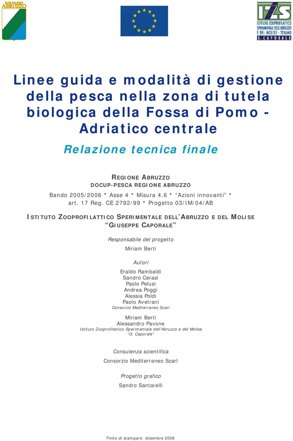 CE 2792/99 Progetto 03/IM/04/AB ISTITUTO ZOOPROFILATTICO SPERIMENTALE DELL ABRUZZO E DEL MOLISE GIUSEPPE CAPORALE Responsabile del progetto Miriam Berti Autori Eraldo Rambaldi Sandro Cerasi