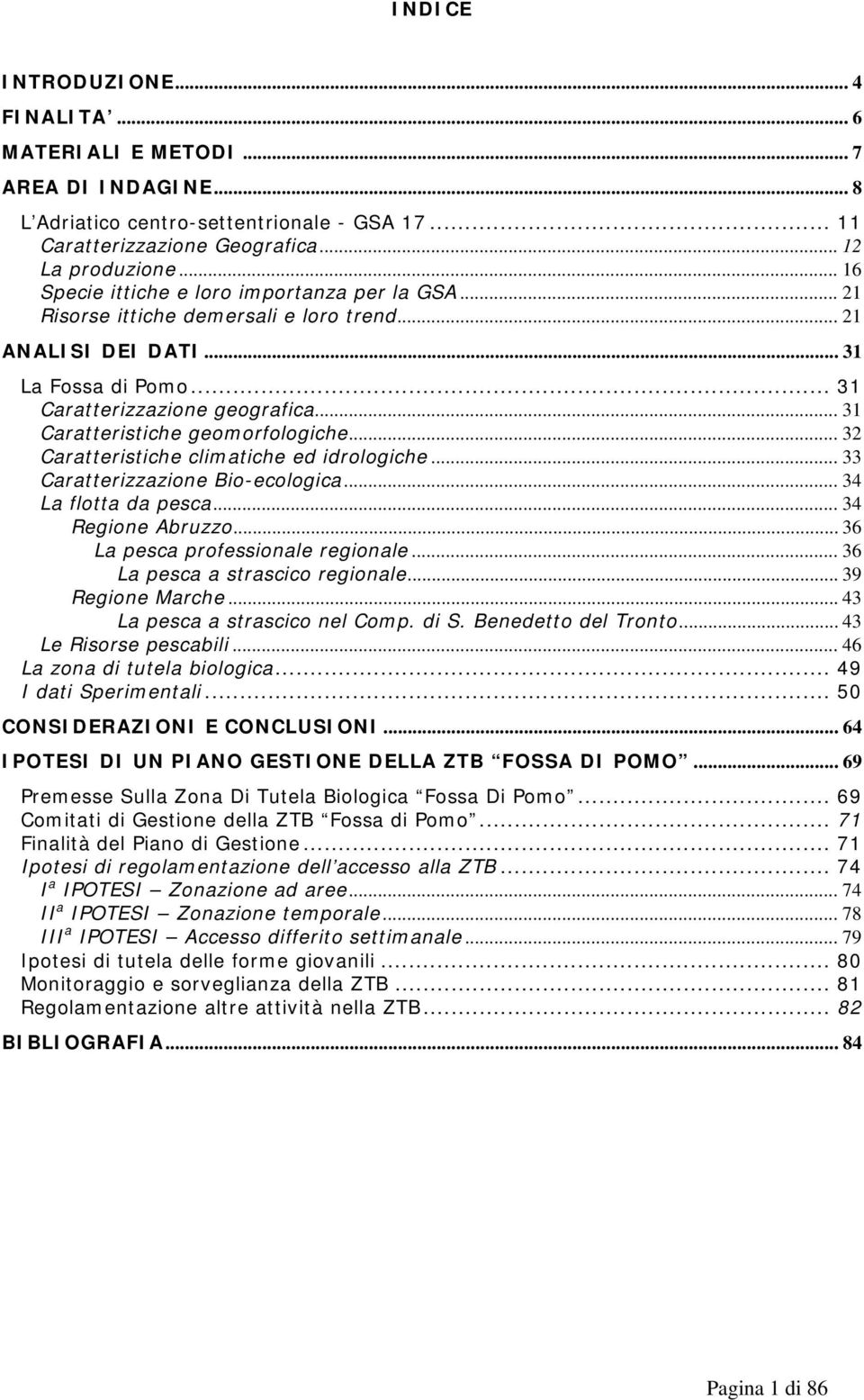 .. 31 Caratteristiche geomorfologiche... 32 Caratteristiche climatiche ed idrologiche... 33 Caratterizzazione Bio-ecologica... 34 La flotta da pesca... 34 Regione Abruzzo.