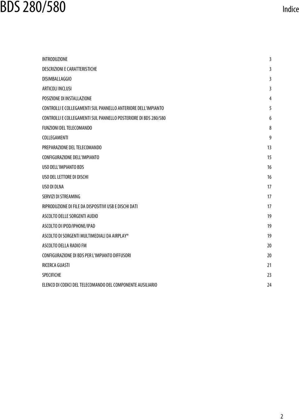 lettore di dischi 16 Uso di DLNA 17 Servizi di streaming 17 Riproduzione di file da dispositivi USB e dischi dati 17 Ascolto delle sorgenti audio 19 Ascolto di ipod/iphone/ipad 19 Ascolto di