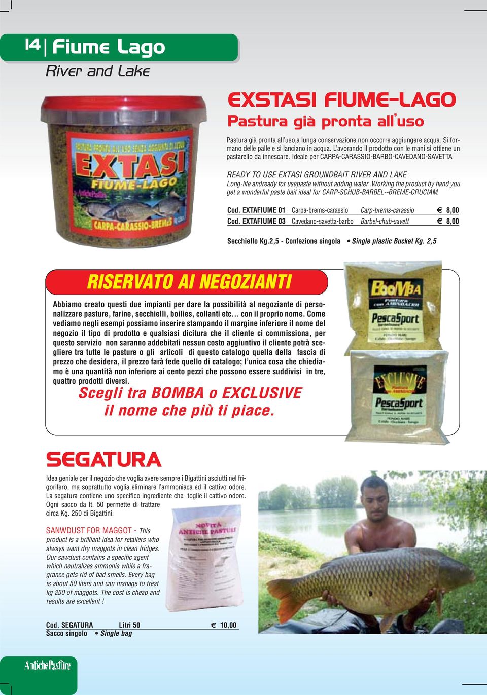 Ideale per CARPA-CARASSIO-BARBO-CAVEDANO-SAVETTA READY TO USE EXTASI GROUNDBAIT RIVER AND LAKE Long-life andready for usepaste without adding water.