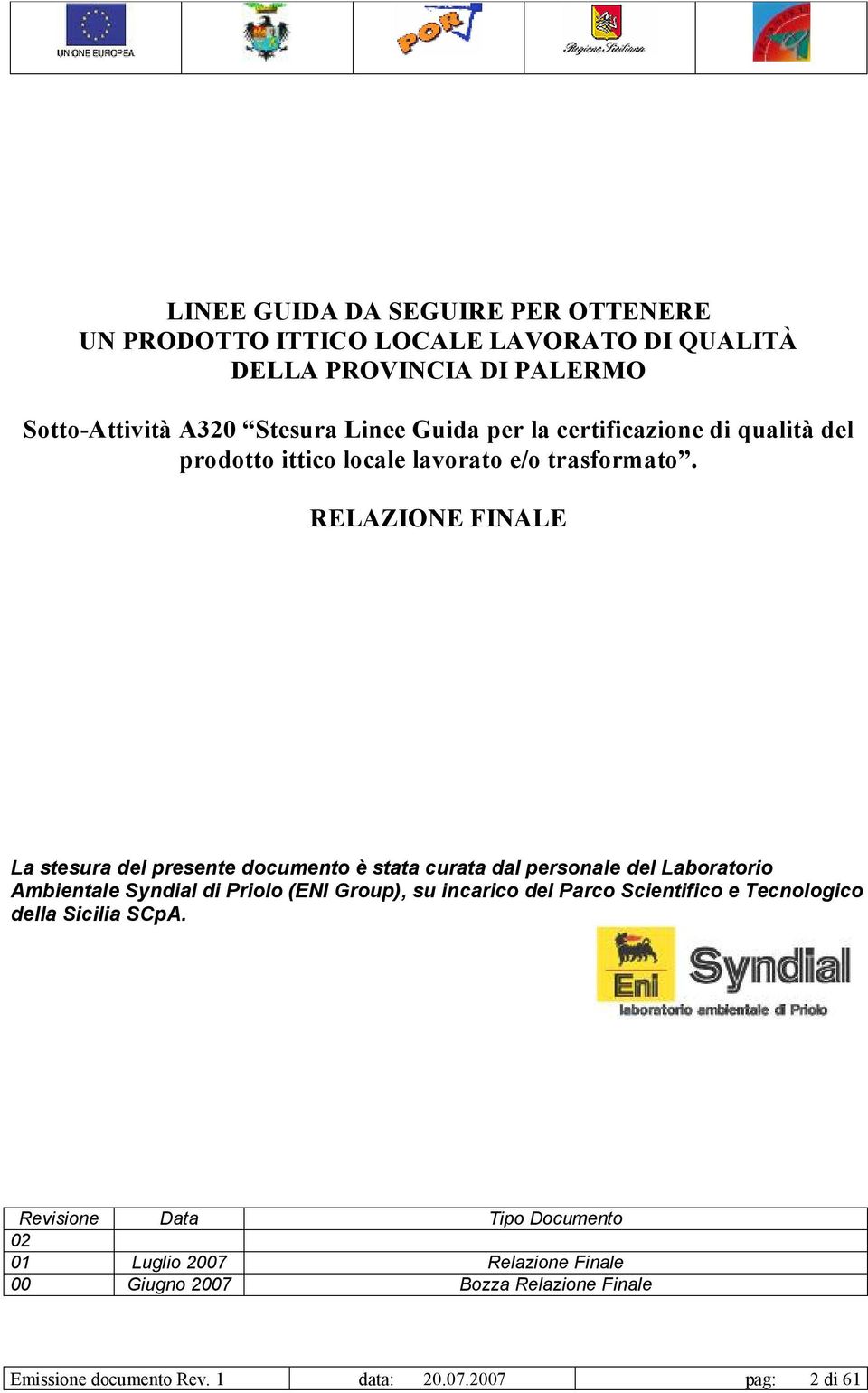 RELAZIONE FINALE La stesura del presente documento è stata curata dal personale del Laboratorio Ambientale Syndial di Priolo (ENI Group), su incarico