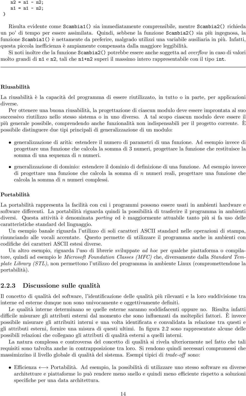 Infatti, questa piccola inefficienza è ampiamente compensata dalla maggiore leggibilità.