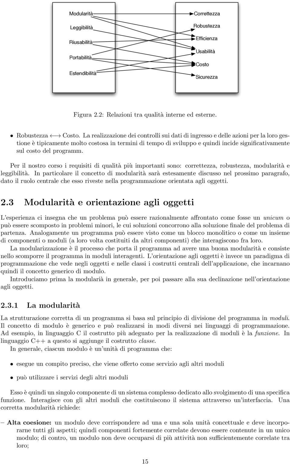 programm. Per il nostro corso i requisiti di qualità più importanti sono: correttezza, robustezza, modularità e leggibilità.