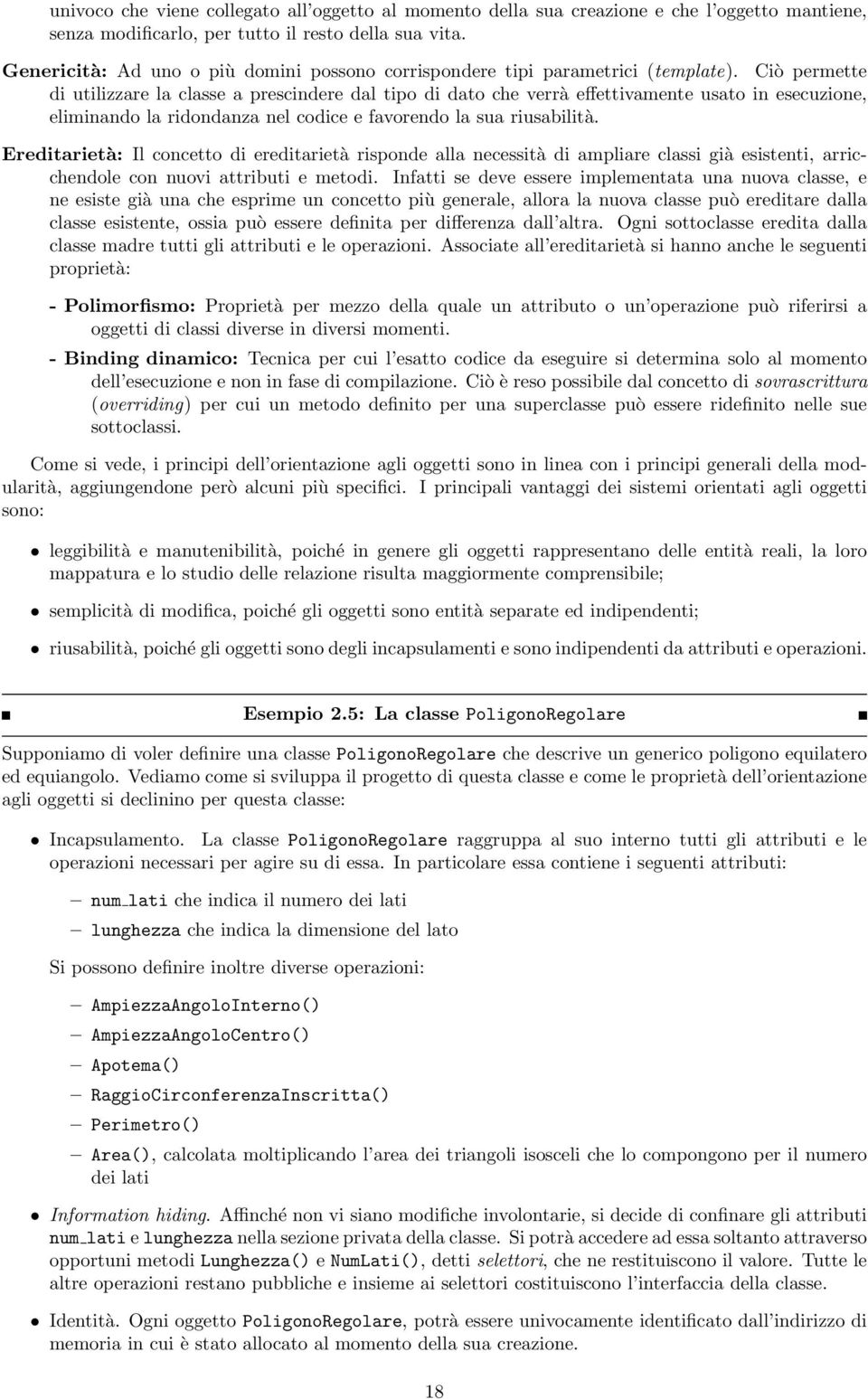 Ciò permette di utilizzare la classe a prescindere dal tipo di dato che verrà effettivamente usato in esecuzione, eliminando la ridondanza nel codice e favorendo la sua riusabilità.