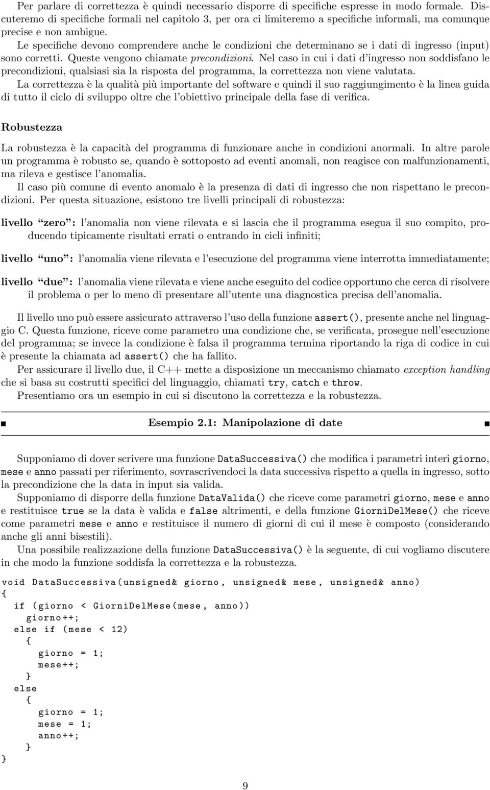 Le specifiche devono comprendere anche le condizioni che determinano se i dati di ingresso (input) sono corretti. Queste vengono chiamate precondizioni.