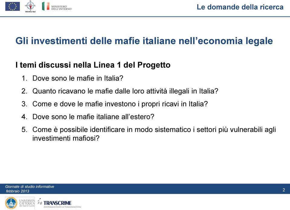 3. Come e dove le mafie investono i propri ricavi in Italia? 4. Dove sono le mafie italiane all estero? 5.