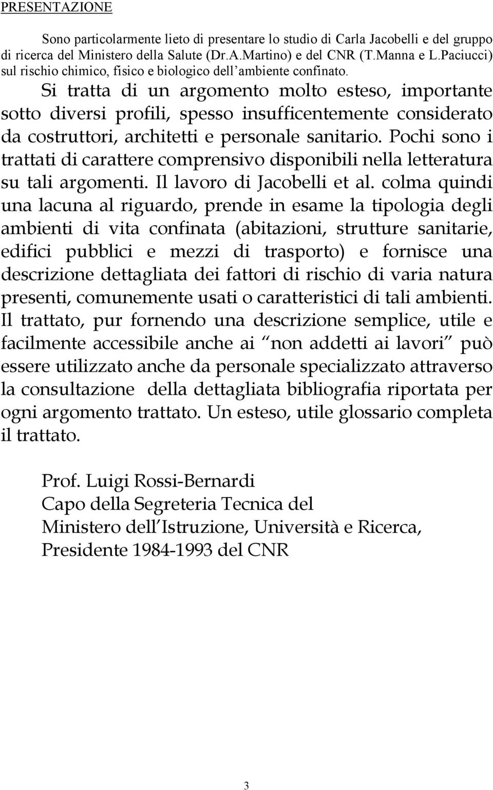 Si tratta di un argomento molto esteso, importante sotto diversi profili, spesso insufficentemente considerato da costruttori, architetti e personale sanitario.