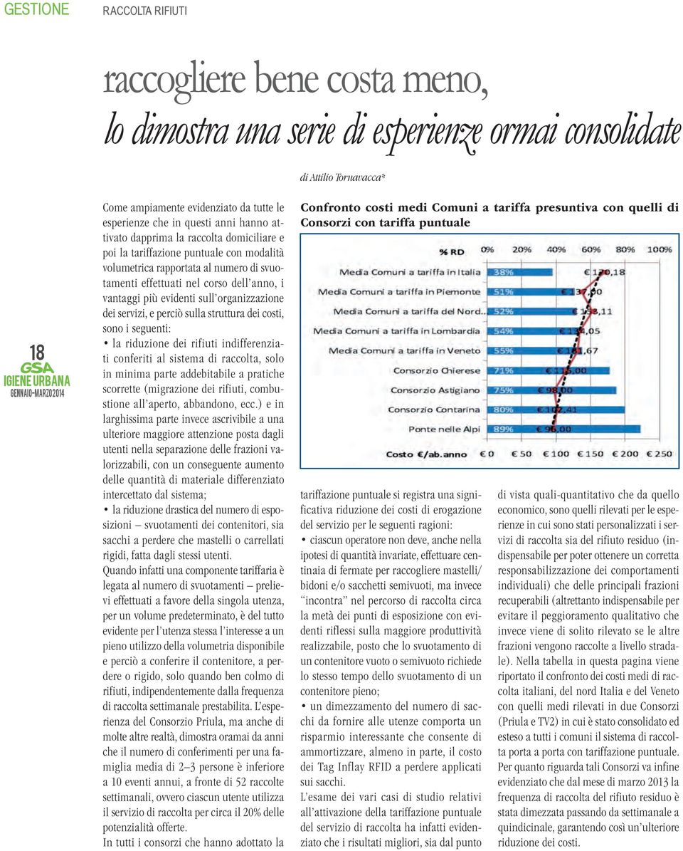 vantaggi più evidenti sull organizzazione dei servizi, e perciò sulla struttura dei costi, sono i seguenti: la riduzione dei rifiuti indifferenziati conferiti al sistema di raccolta, solo in minima