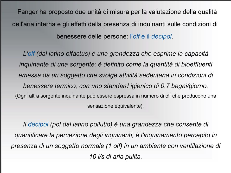 condizioni di benessere termico, con uno standard igienico di 0.7 bagni/giorno. (Ogni altra sorgente inquinante può essere espressa in numero di olf che producono una sensazione equivalente).