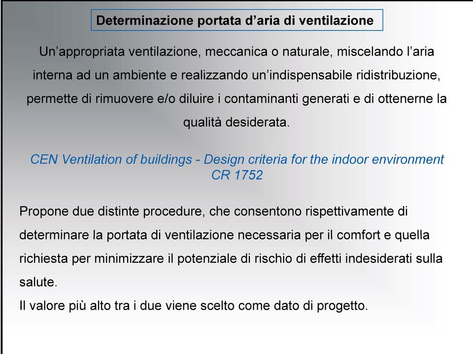 CEN Ventilation of buildings - Design criteria for the indoor environment CR 1752 Propone due distinte procedure, che consentono rispettivamente di determinare la