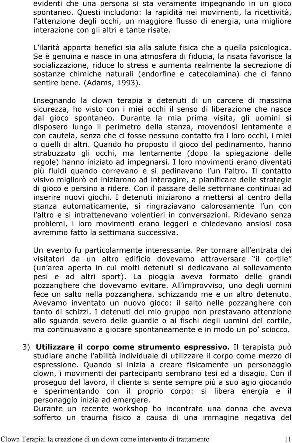 L ilarità apporta benefici sia alla salute fisica che a quella psicologica.