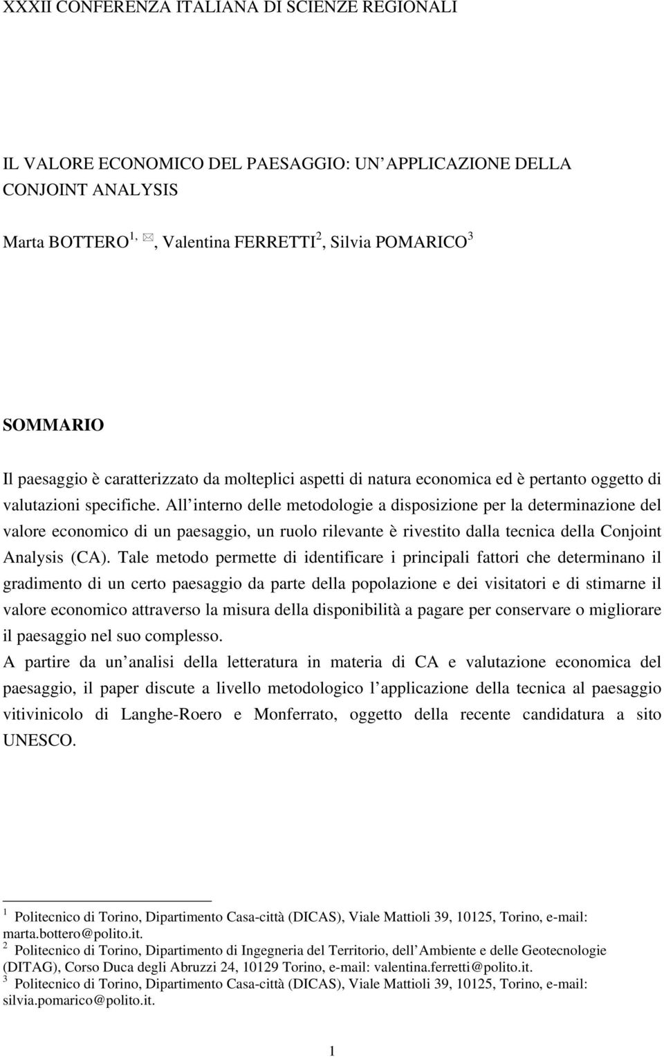 All interno delle metodologie a disposizione per la determinazione del valore economico di un paesaggio, un ruolo rilevante è rivestito dalla tecnica della Conjoint Analysis (CA).