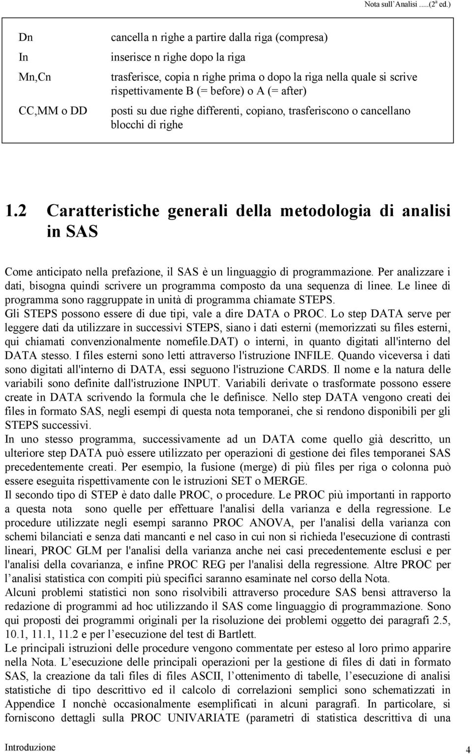 before) o A (= after) posti su due righe differenti, copiano, trasferiscono o cancellano blocchi di righe 1.