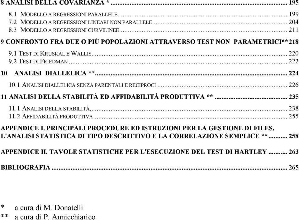 1 ANALISI DIALLELICA SENZA PARENTALI E RECIPROCI... 226 11 ANALISI DELLA STABILITÀ ED AFFIDABILITÀ PRODUTTIVA **... 235 11.1 ANALISI DELLA STABILITÀ... 238 11.2 AFFIDABILITÀ PRODUTTIVA.