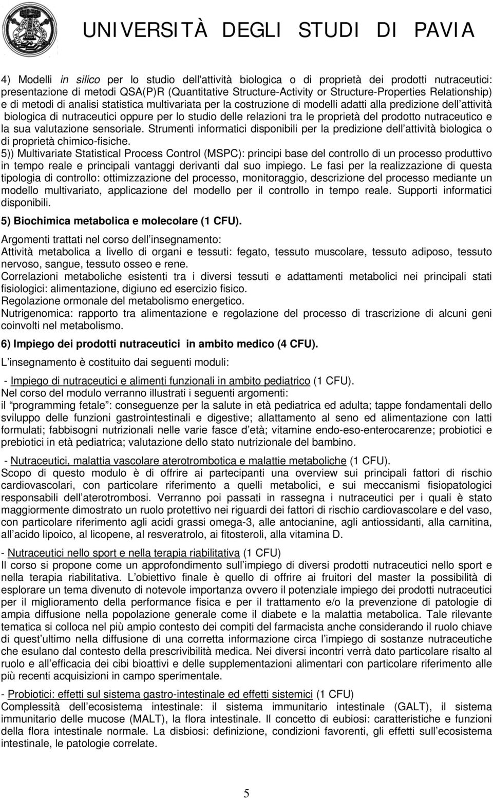 proprietà del prodotto nutraceutico e la sua valutazione sensoriale. Strumenti informatici disponibili per la predizione dell attività biologica o di proprietà chimico-fisiche.