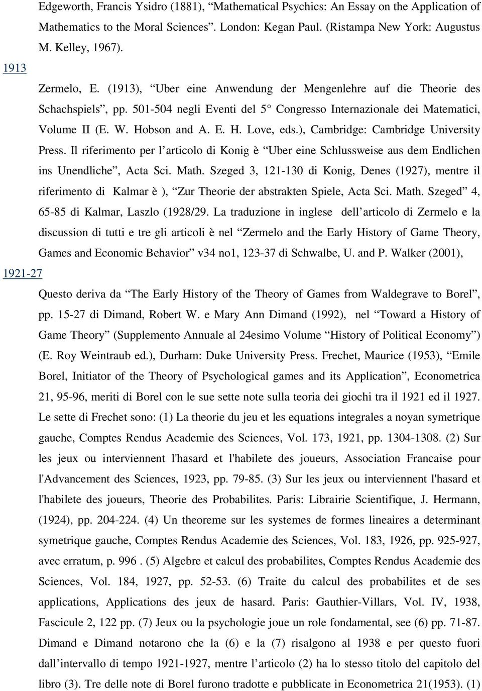 ), Cambridge: Cambridge University Press. Il riferimento per l articolo di Konig è Uber eine Schlussweise aus dem Endlichen ins Unendliche, Acta Sci. Math.
