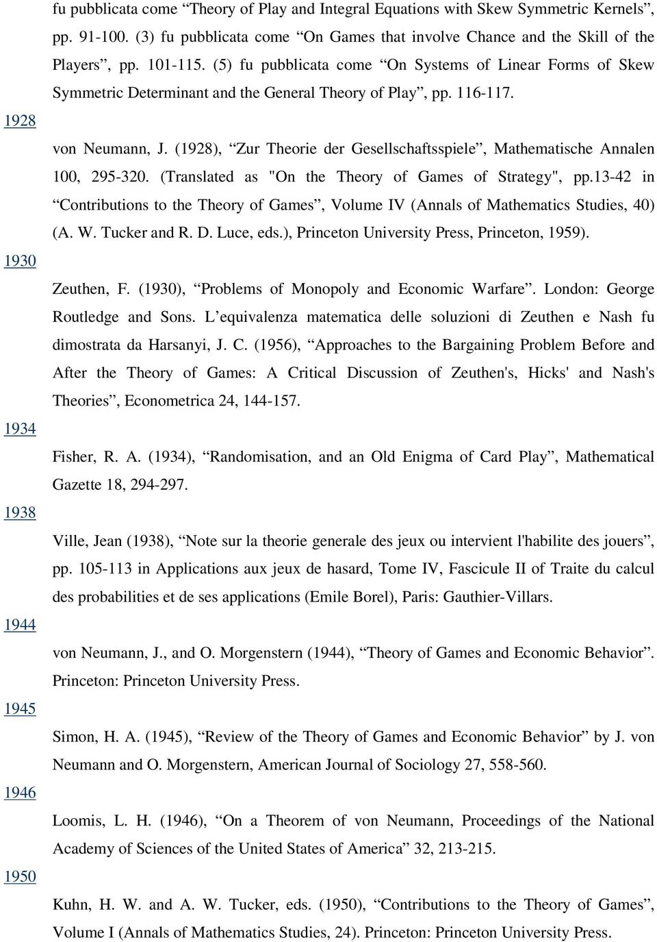 (5) fu pubblicata come On Systems of Linear Forms of Skew Symmetric Determinant and the General Theory of Play, pp. 116-117. von Neumann, J.