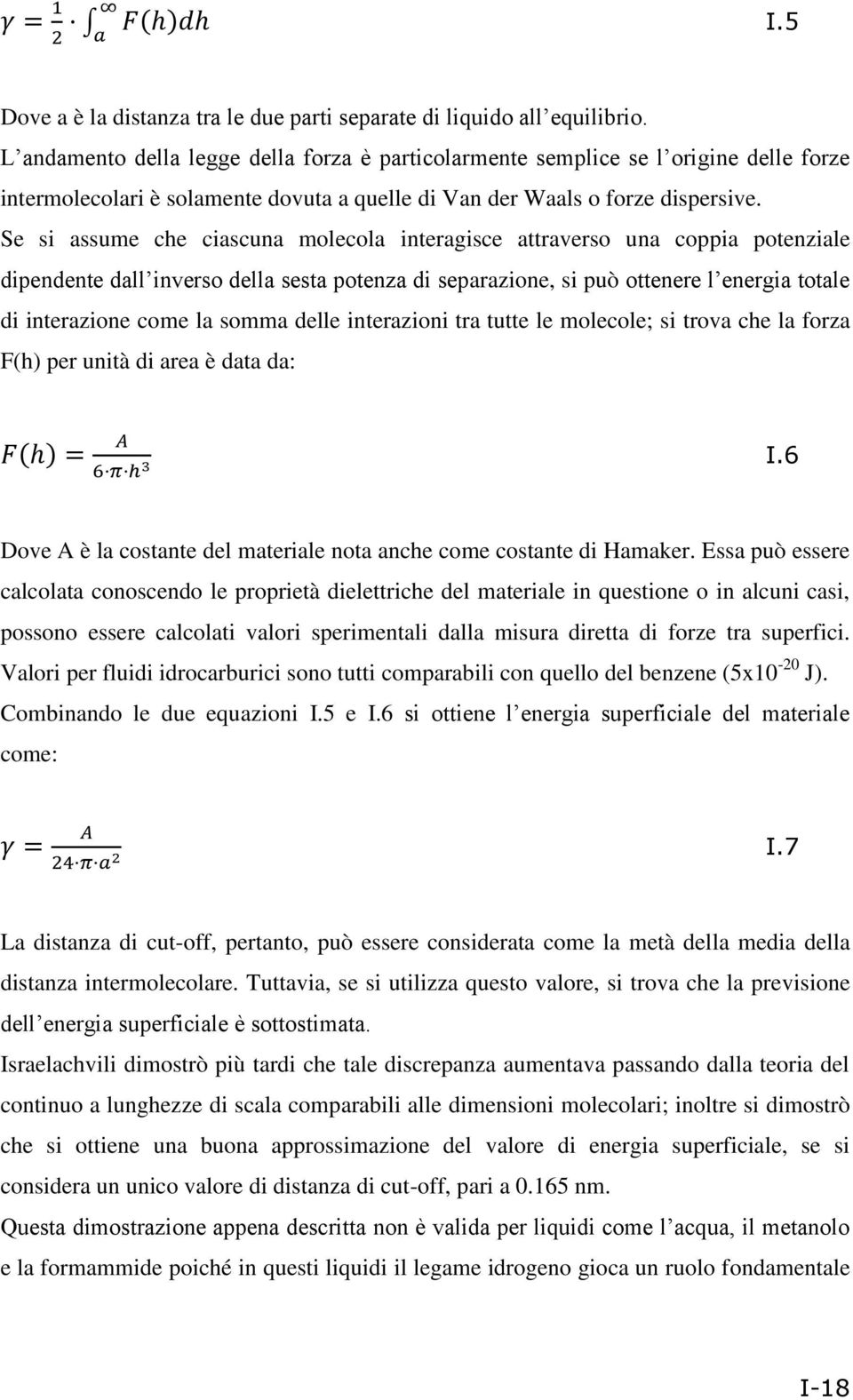 Se si assume che ciascuna molecola interagisce attraverso una coppia potenziale dipendente dall inverso della sesta potenza di separazione, si può ottenere l energia totale di interazione come la