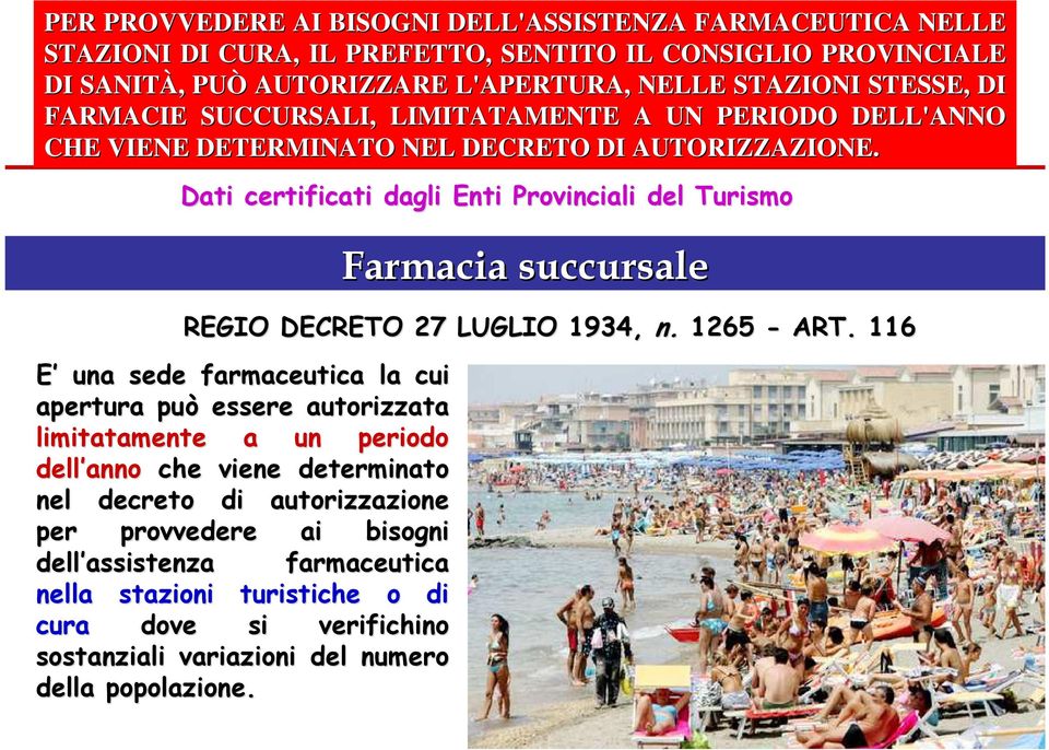 Dati certificati dagli Enti Provinciali del Turismo E una sede farmaceutica la cui apertura può essere autorizzata limitatamente a un periodo dell anno che viene determinato nel