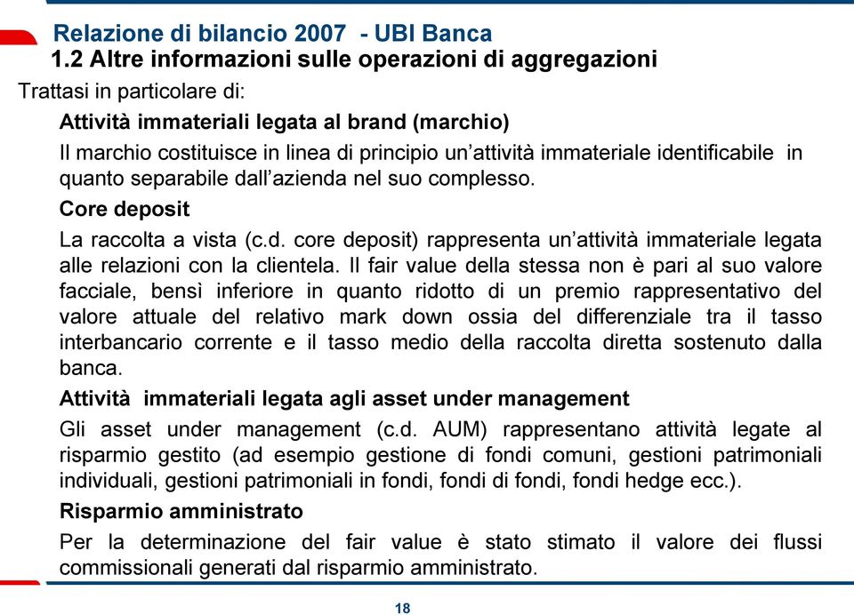 identificabile in quanto separabile dall azienda nel suo complesso. Core deposit La raccolta a vista (c.d. core deposit) rappresenta un attività immateriale legata alle relazioni con la clientela.