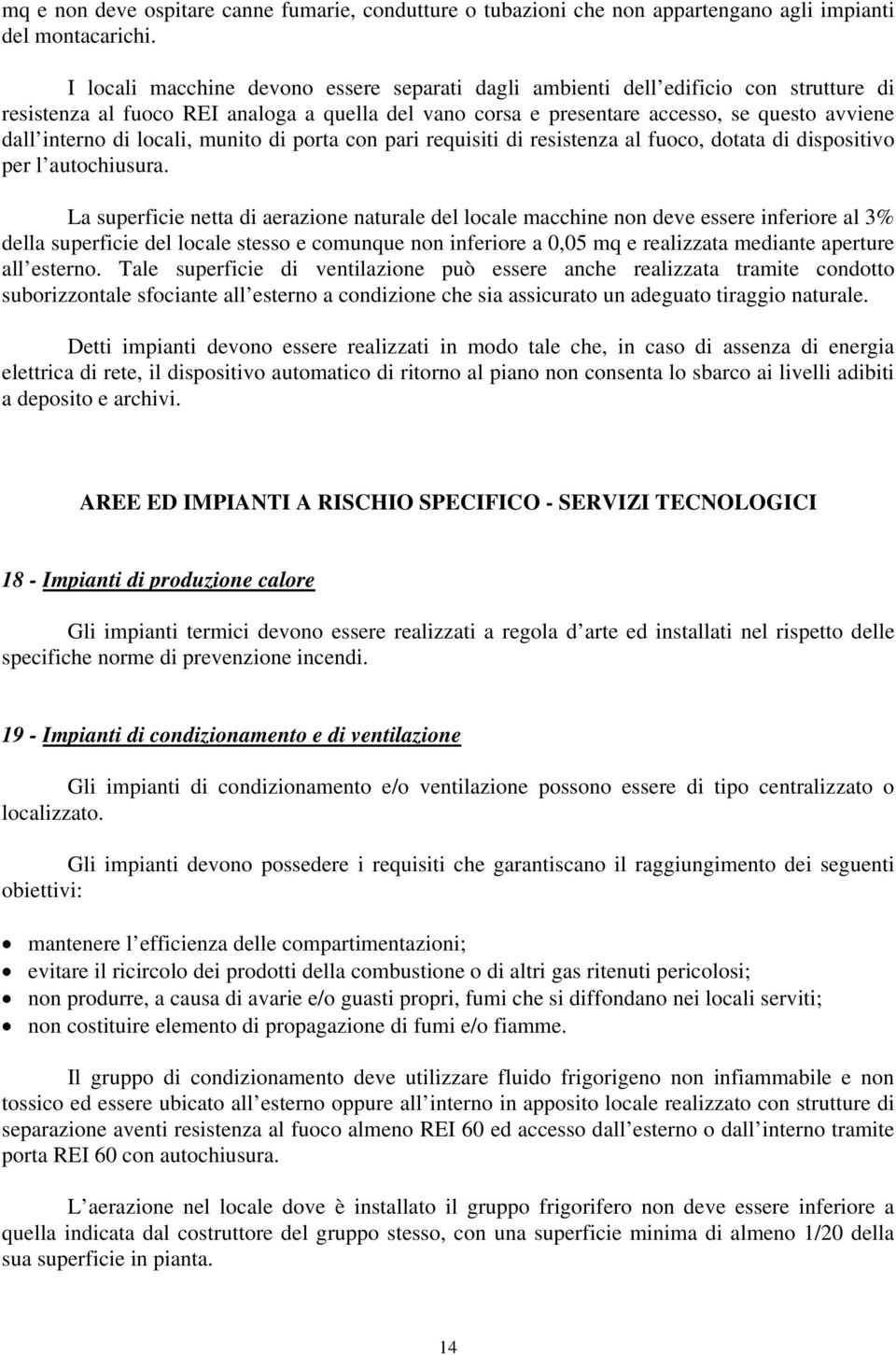 locali, munito di porta con pari requisiti di resistenza al fuoco, dotata di dispositivo per l autochiusura.