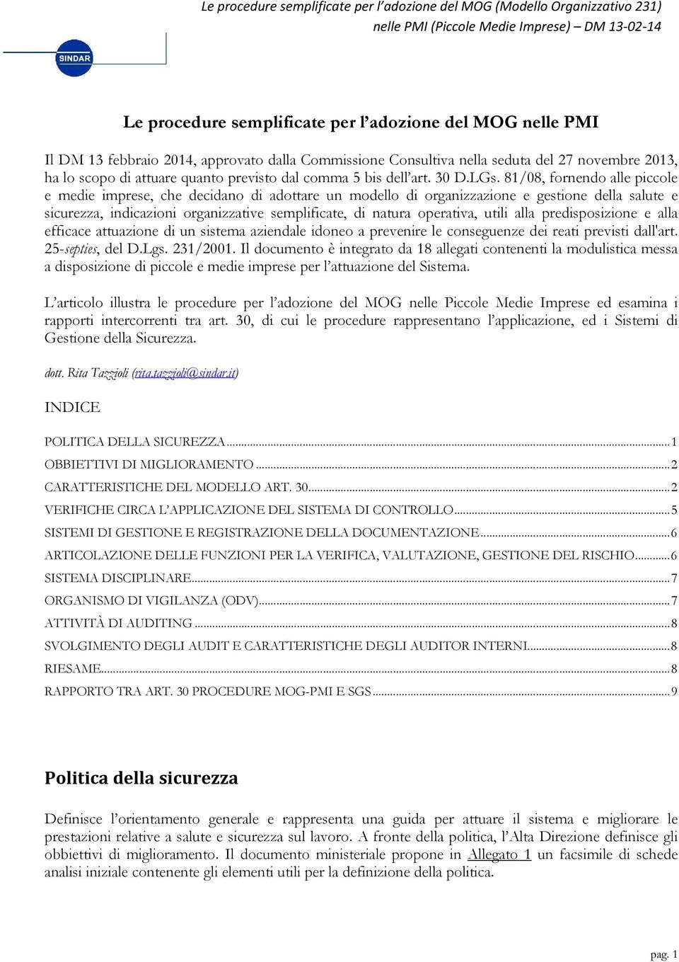 81/08, fornendo alle piccole e medie imprese, che decidano di adottare un modello di organizzazione e gestione della salute e sicurezza, indicazioni organizzative semplificate, di natura operativa,