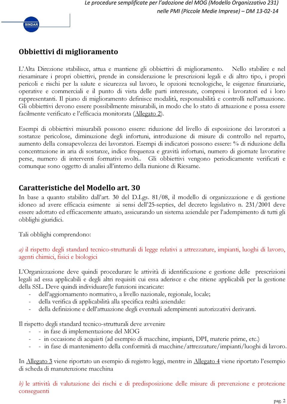 tecnologiche, le esigenze finanziarie, operative e commerciali e il punto di vista delle parti interessate, compresi i lavoratori ed i loro rappresentanti.