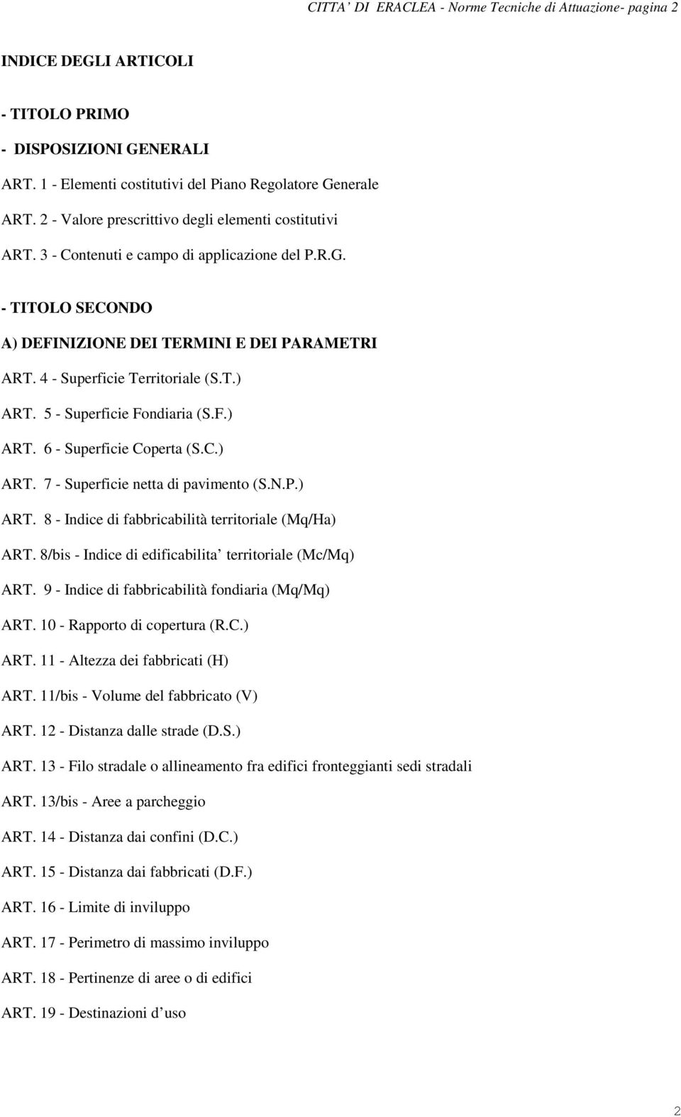 4 - Superficie Territoriale (S.T.) ART. 5 - Superficie Fondiaria (S.F.) ART. 6 - Superficie Coperta (S.C.) ART. 7 - Superficie netta di pavimento (S.N.P.) ART. 8 - Indice di fabbricabilità territoriale (Mq/Ha) ART.