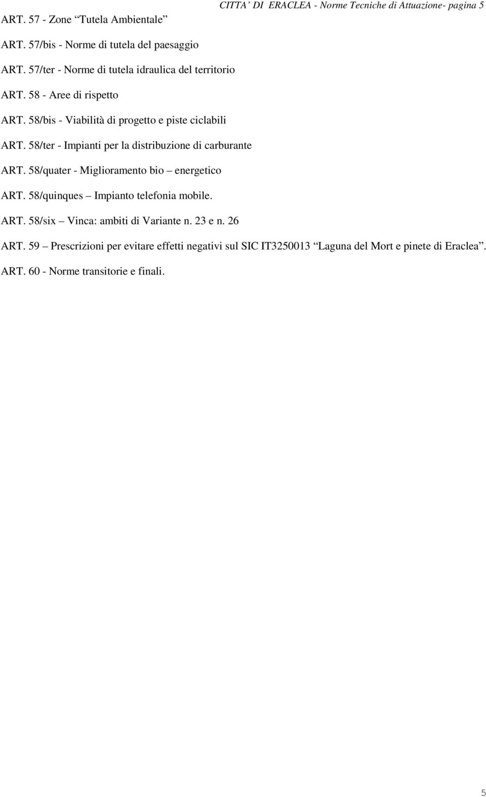 58/ter - Impianti per la distribuzione di carburante ART. 58/quater - Miglioramento bio energetico ART. 58/quinques Impianto telefonia mobile. ART. 58/six Vinca: ambiti di Variante n.