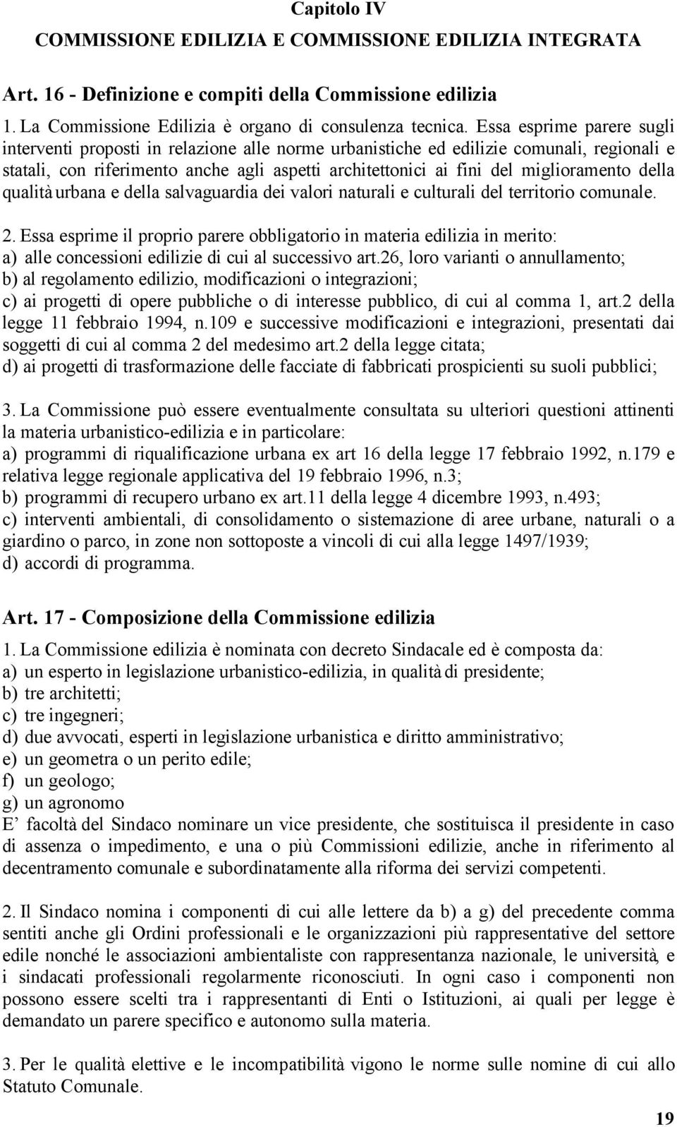 miglioramento della qualità urbana e della salvaguardia dei valori naturali e culturali del territorio comunale. 2.