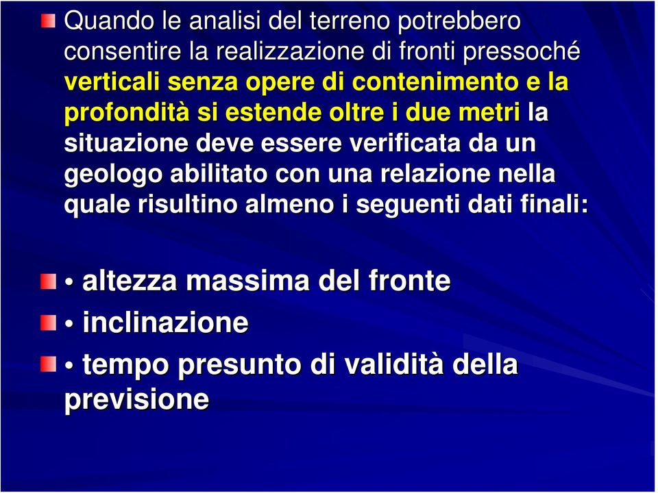 deve essere verificata da un geologo abilitato con una relazione nella quale risultino almeno i