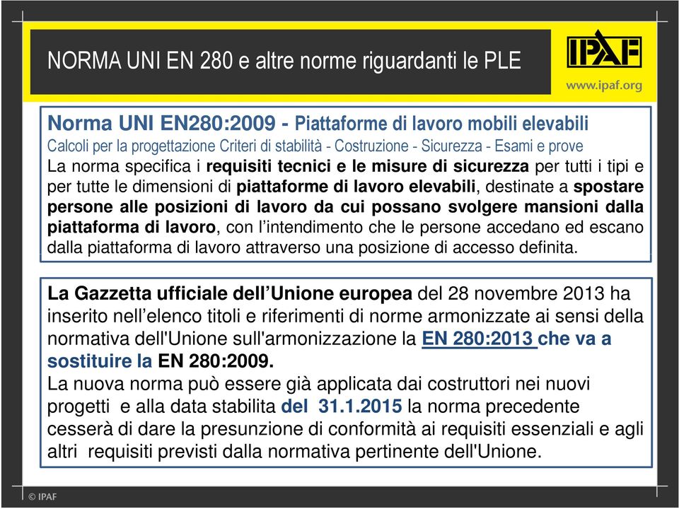 lavoro da cui possano svolgere mansioni dalla piattaforma di lavoro, con l intendimento che le persone accedano ed escano dalla piattaforma di lavoro attraverso una posizione di accesso definita.